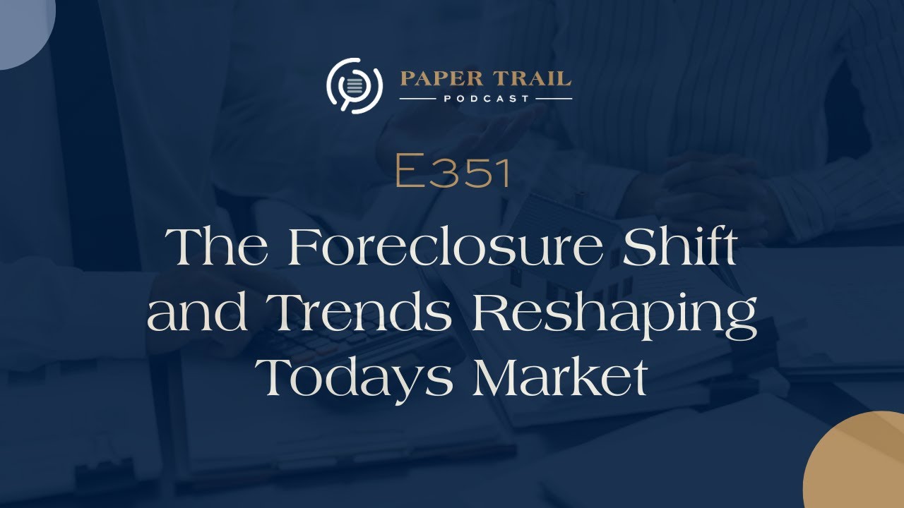 351 | The Foreclosure Shift and Trends Reshaping Todays Market