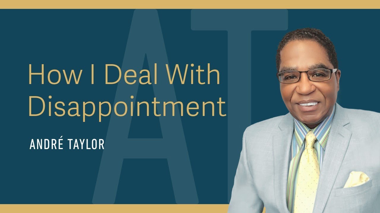 How I Deal with Disappointment : Andre Taylor