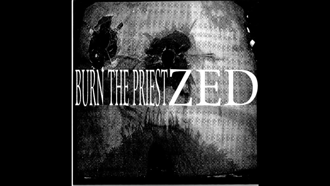 Burn The Priest/Zed - Split 7