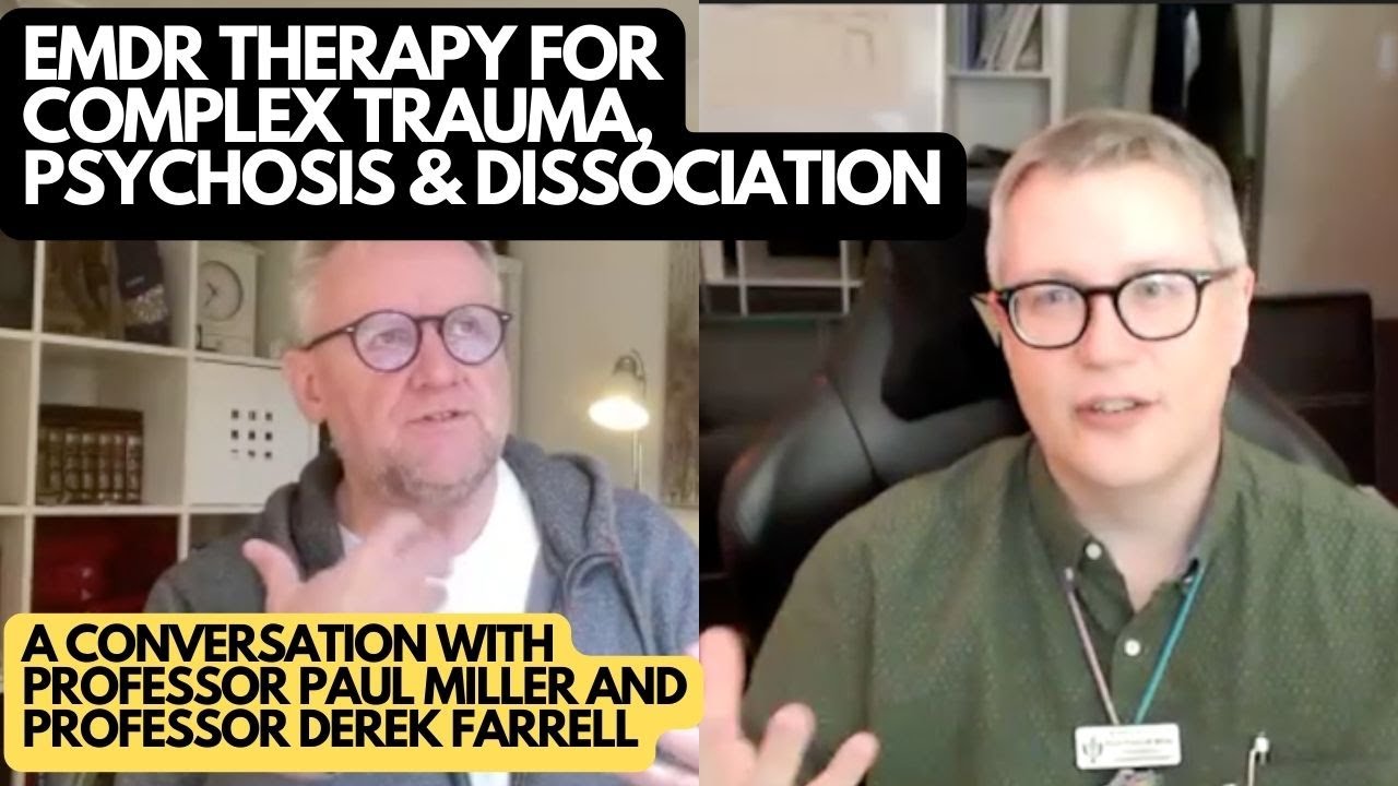 EMDR Therapy for Complex Trauma, Psychosis & Dissociation | with Paul Miller & Derek Farrell