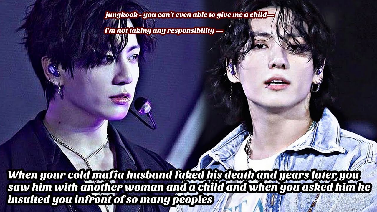 JUNGKOOK FF || When your cold mafia husband faked his death and years later you him| final part 