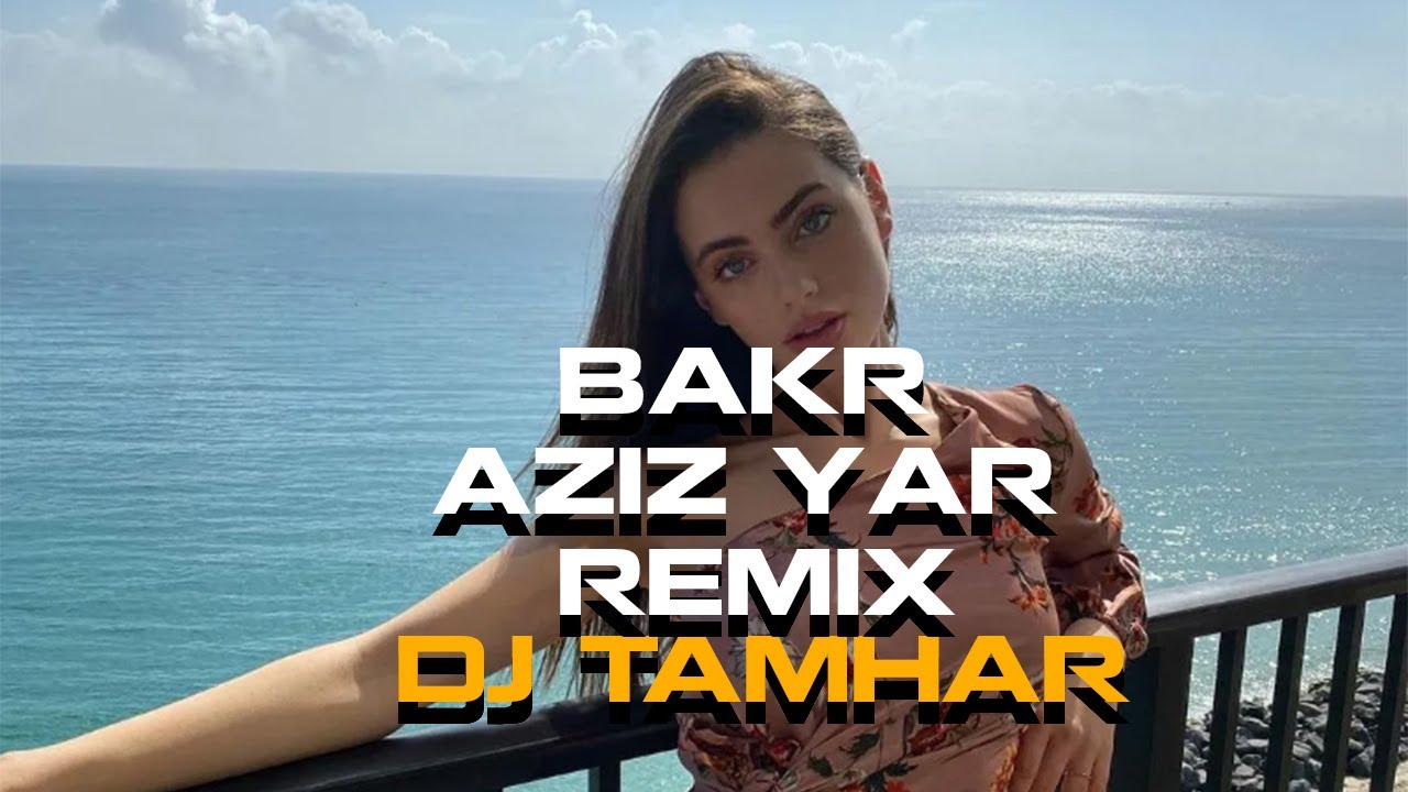 BAKR  x AZIZ YAR x DJ TAMHAR REMIX