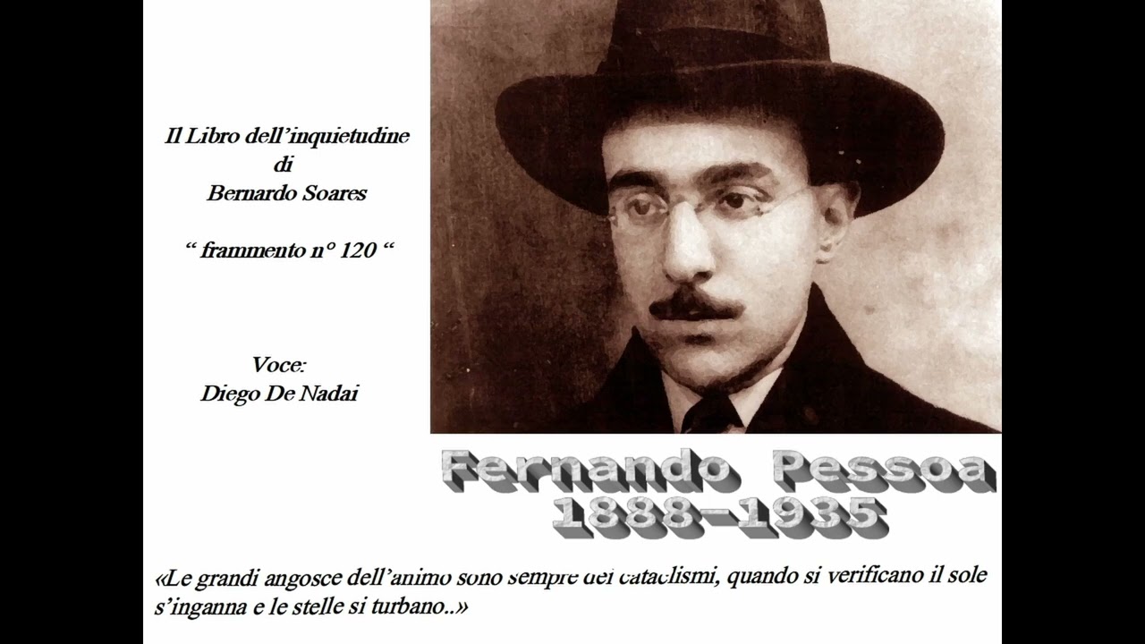 Fernando Pessoa frammento n° 120 dal libro dell' inquietudine. Voce  narrante di  Diego De Nadai.