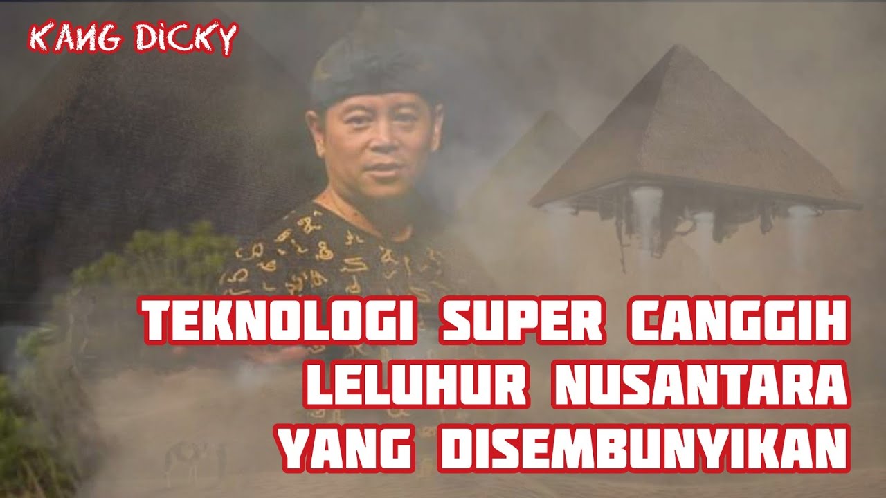 Kang Dicky: Teknologi Super Canggih Leluhur Nusantara Yang Disembunyikan