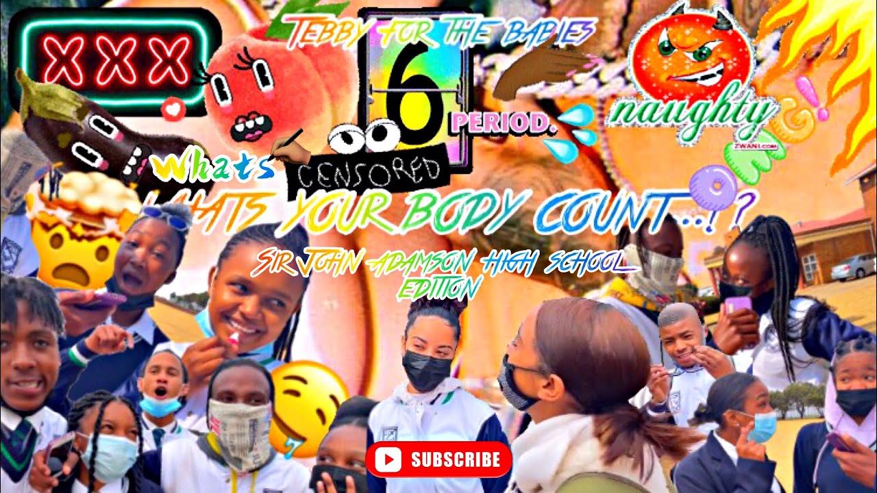 What’s Your Body Count||Gets Dirty🍆🍑(SIR JOHN ADAMSON HIGH SCHOOL EDITION)