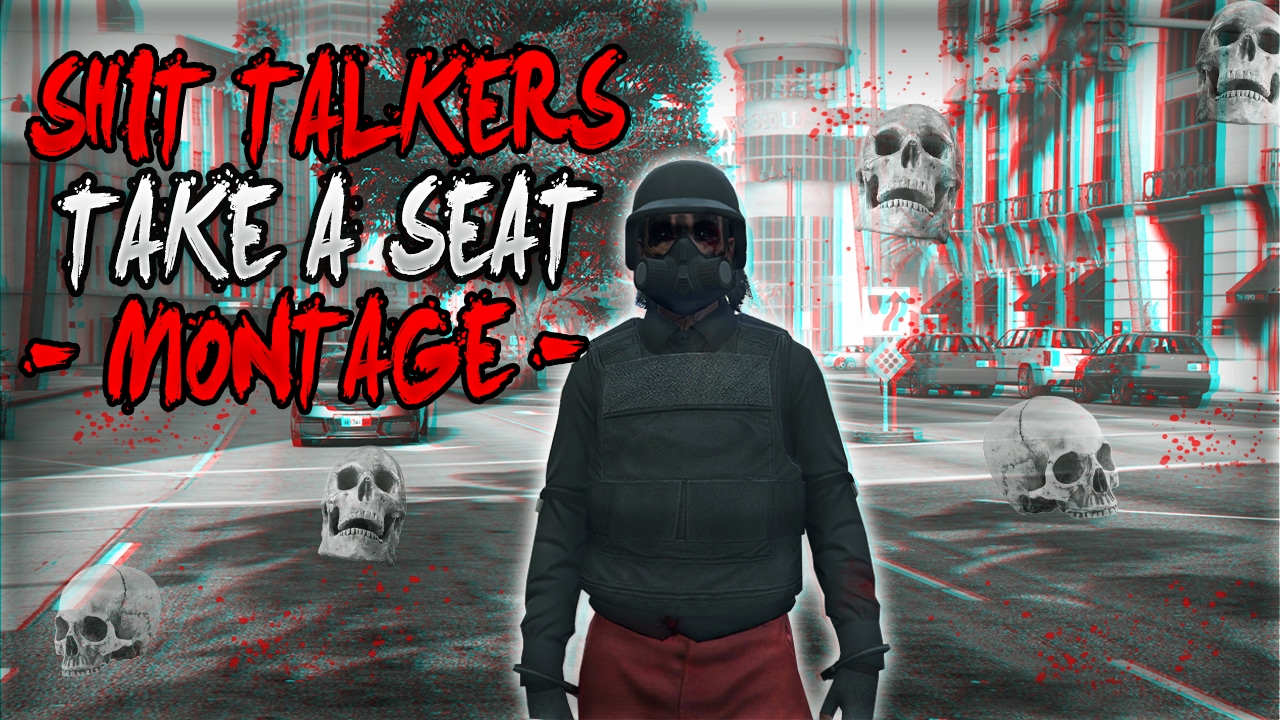 Freemode Montage ||Sh*t Talkers Take a Seat|| GTA 5 Online