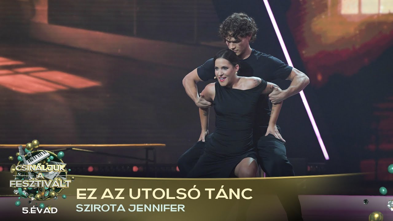 Ez az utolsó tánc (SZIROTA JENNIFER) | Csináljuk a fesztivált! | VÁLOGATÓ