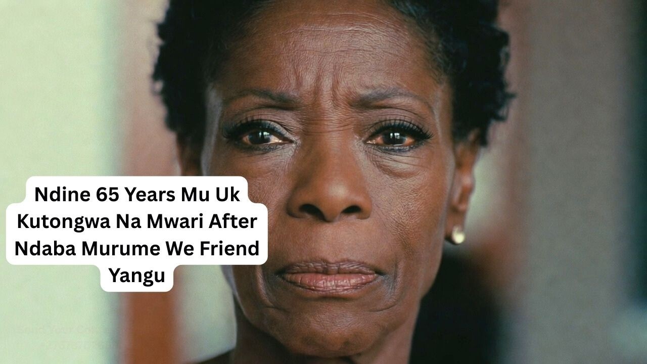 Ndine 65 Years Mu Uk Kutongwa Na Mwari After Ndaba Murume We Friend Yangu