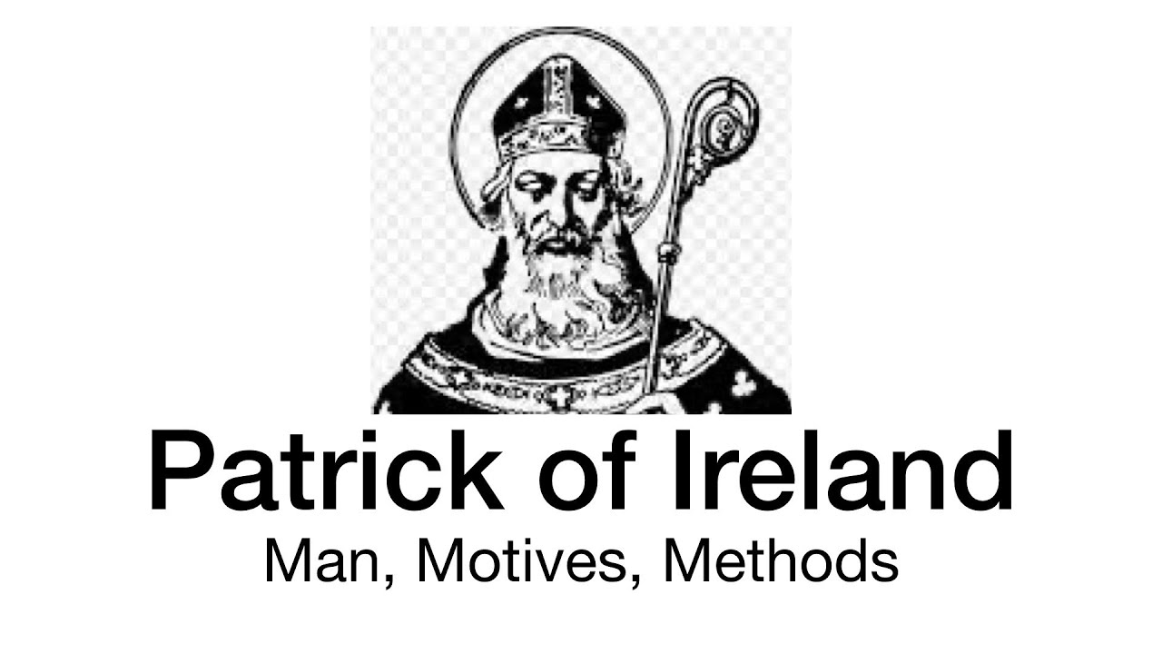 Patrick of Ireland: Man, Motives, Methods