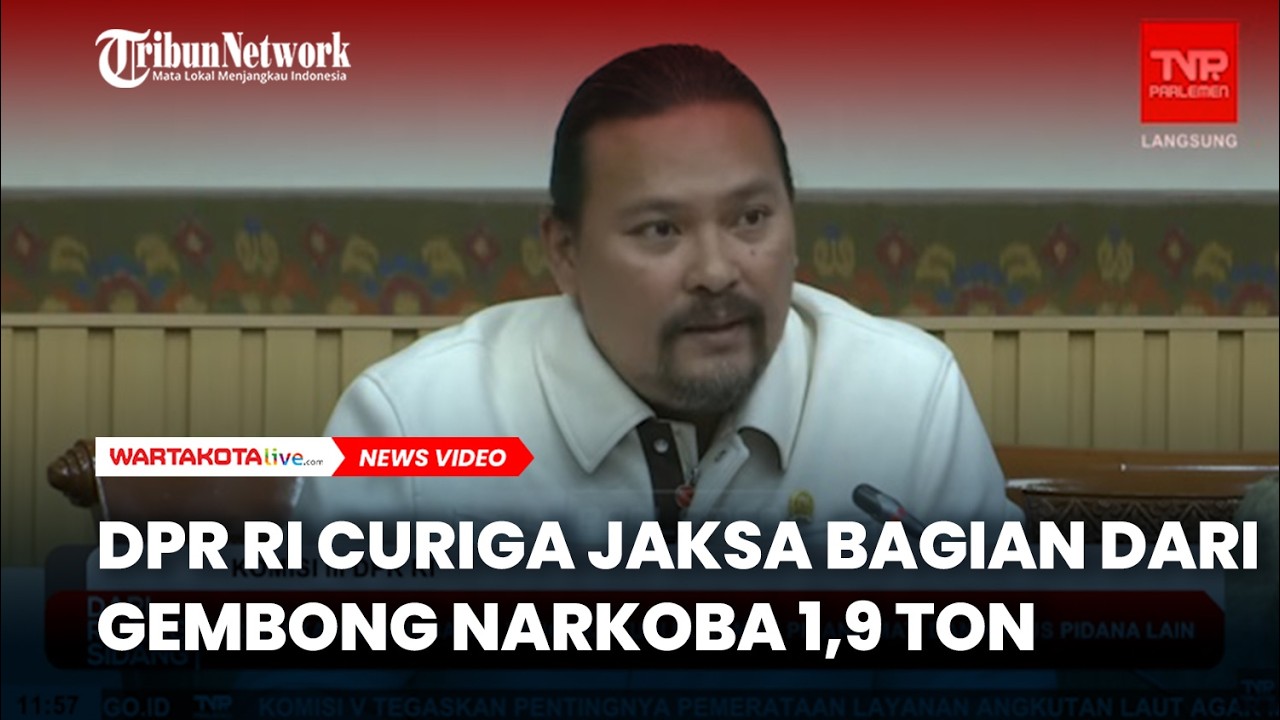 DPR RI Curiga Jaksa Bagian dari Gembong Narkoba 1,9 Ton