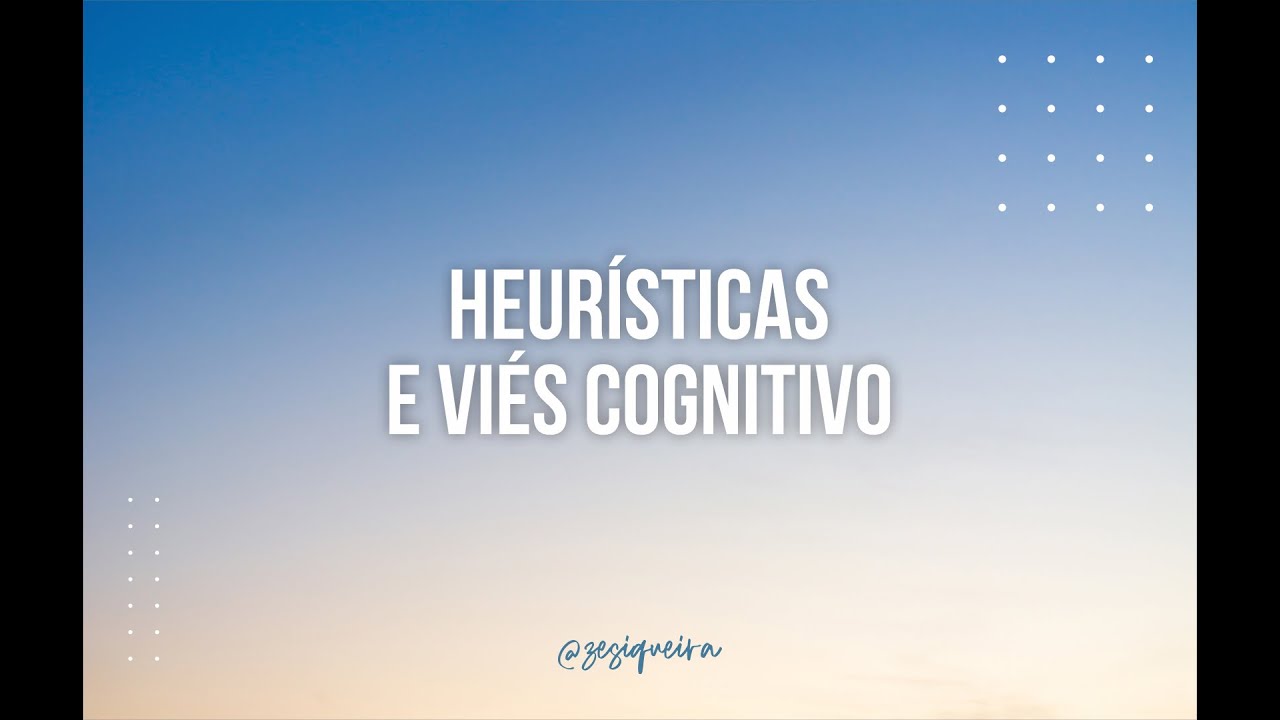 Heurísticas e Viés Cognitivo