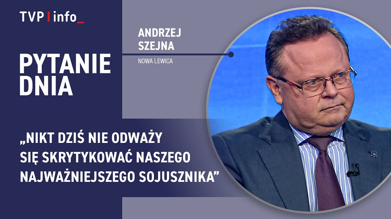 Szejna: nikt dziś nie odważy się skrytykować naszego najważniejszego sojusznika | PYTANIE DNIA