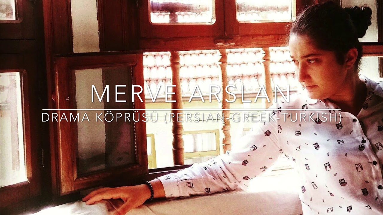 MERVE ARSLAN - Drama Köprüsü (Persian-Greek-Turkish)