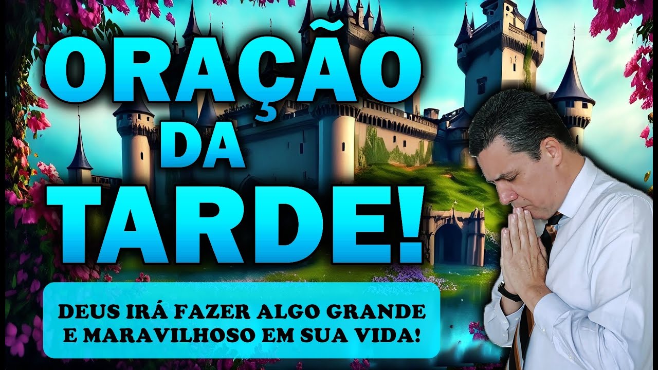 🕊️ ORAÇÃO DA TARDE DE HOJE DEUS IRÁ FAZER ALGO GRANDE E MARAVILHOSO EM SUA VIDA!