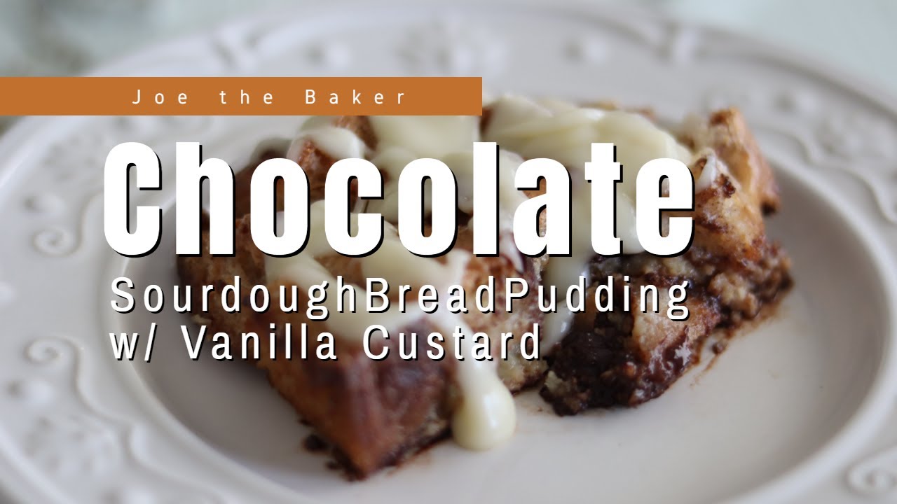 Joe The Baker // Ep: 11 - Sourdough Chocolate Bread Pudding w/ Vanilla Custard