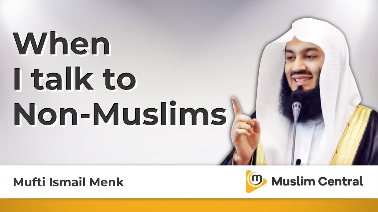 When I talk to Non Muslims - Mufti Menk