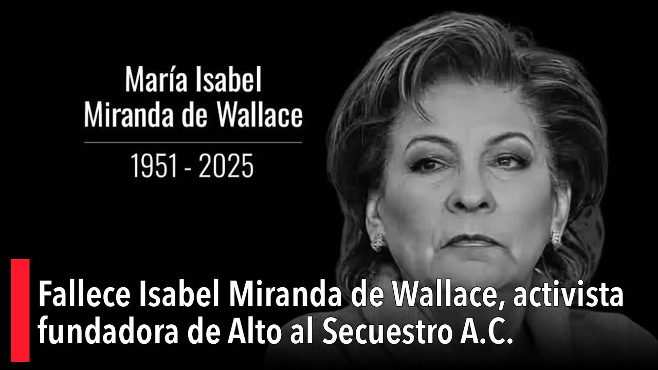 Fallece Isabel Miranda de Wallace, activista fundadora de Alto al Secuestro A.C.