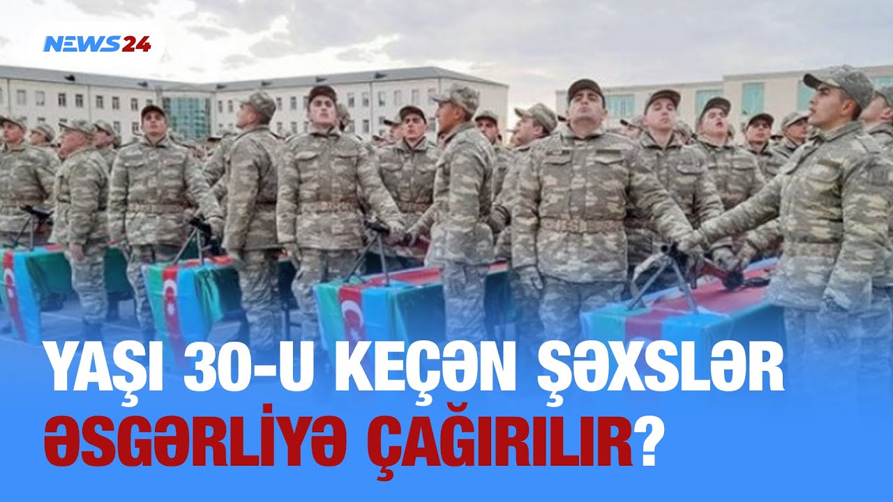 Yaşı 30-u keçən şəxslər mayda əsgərliyə ÇAĞIRILACAQ? - Rəsmi məlumat