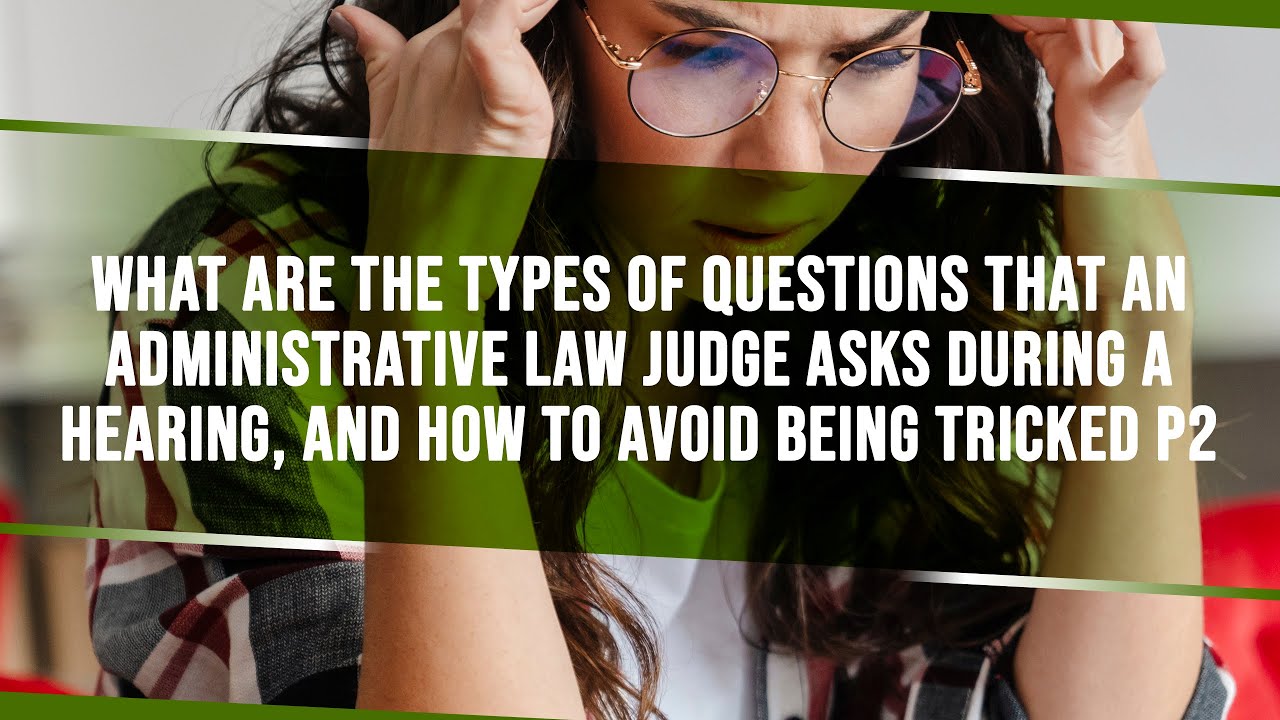 Questions An Administrative Law Judge May Ask During A Social Security Disability Hearing, Part 2