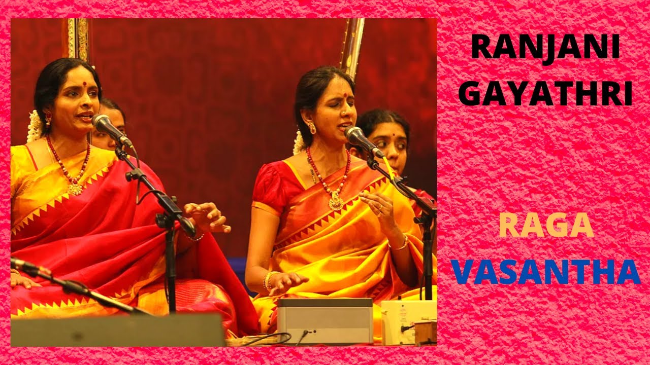 ranjani gayathri - RAGA VASANTHA