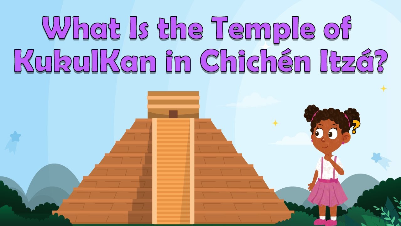 What Is the Temple of KukulKan in Chichén Itzá? | Geography and History Facts for Kids