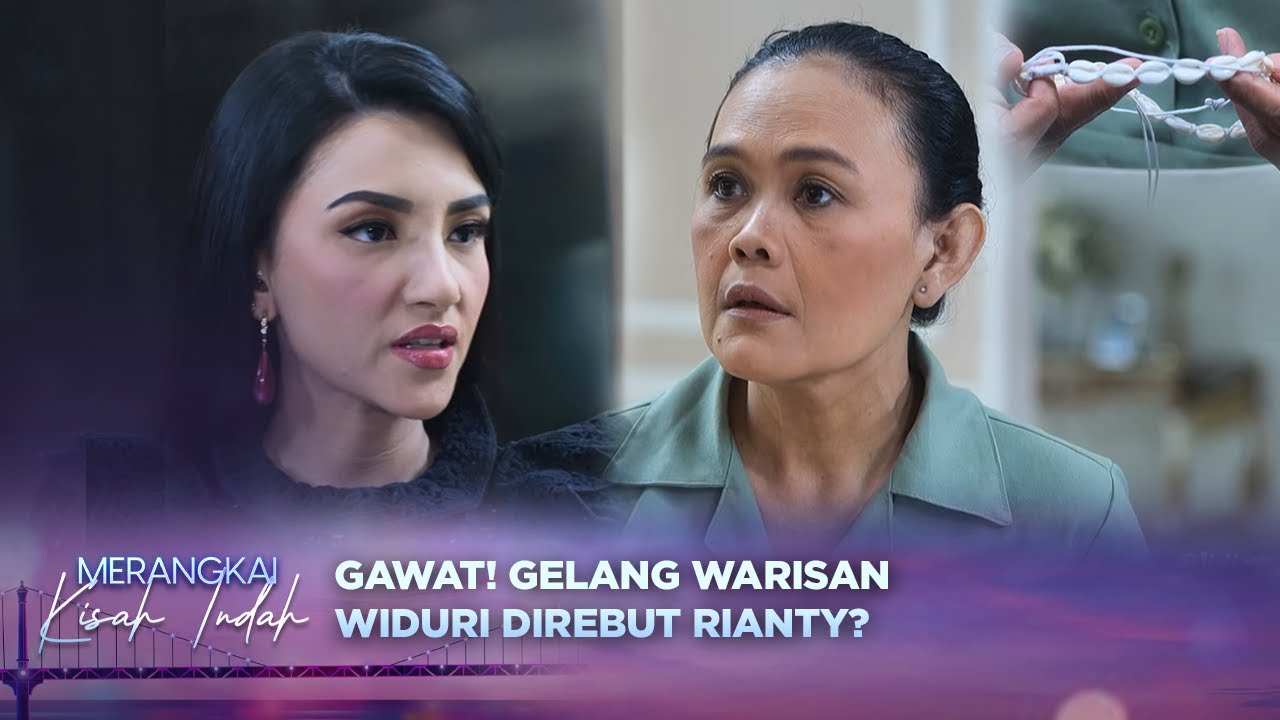 Gawat! Rianty Datang Ambil Gelang Peninggalan Orang Tua Mutiara?! | Merangkai Kisah Indah Eps 122