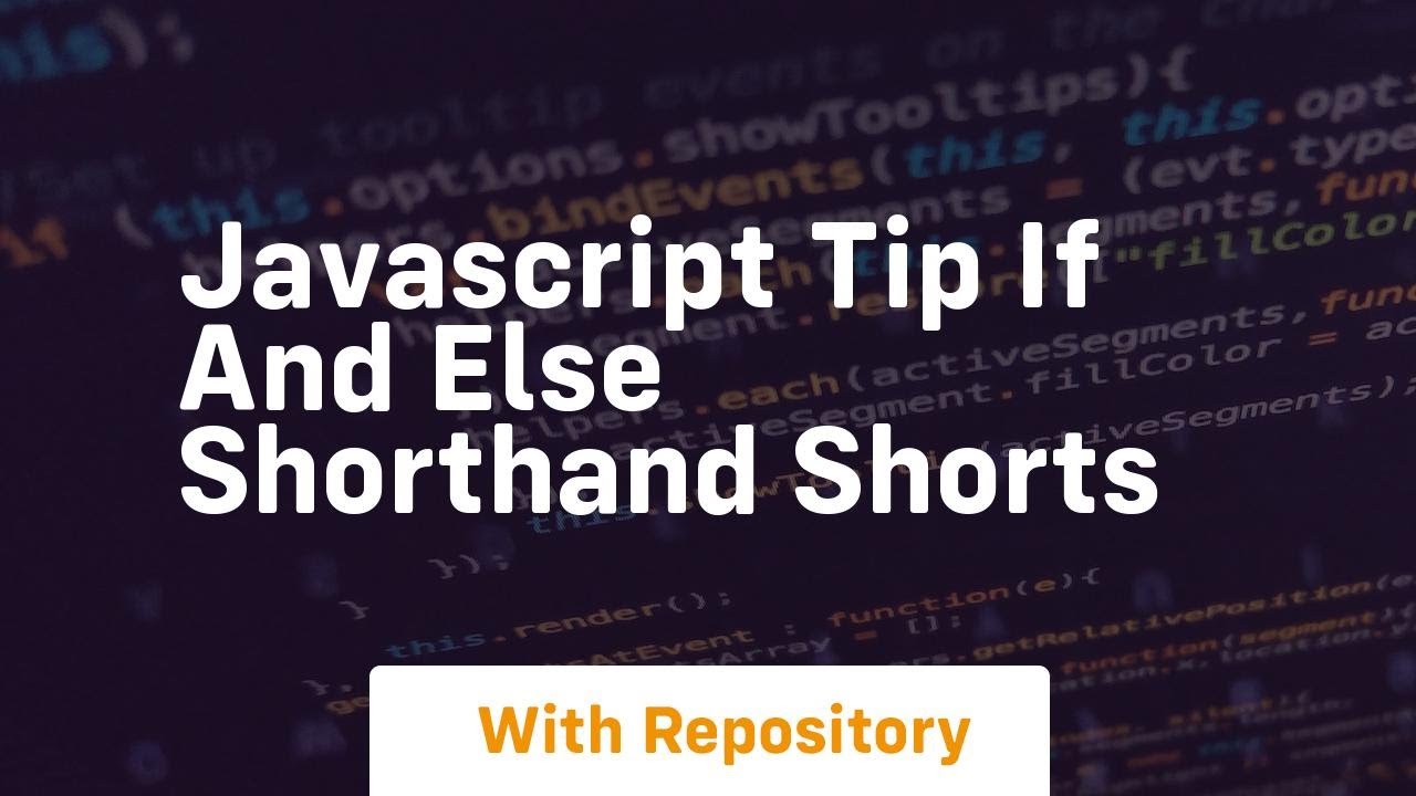 Javascript tip if and else shorthand shorts