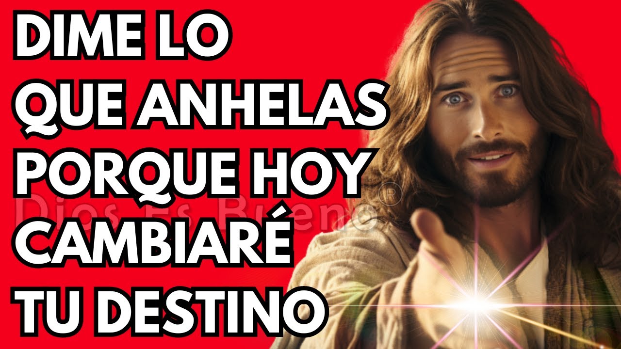 Dios te dice hoy, Dime lo que anhelas porque hoy cambiaré tu destino | Dios Es Bueno
