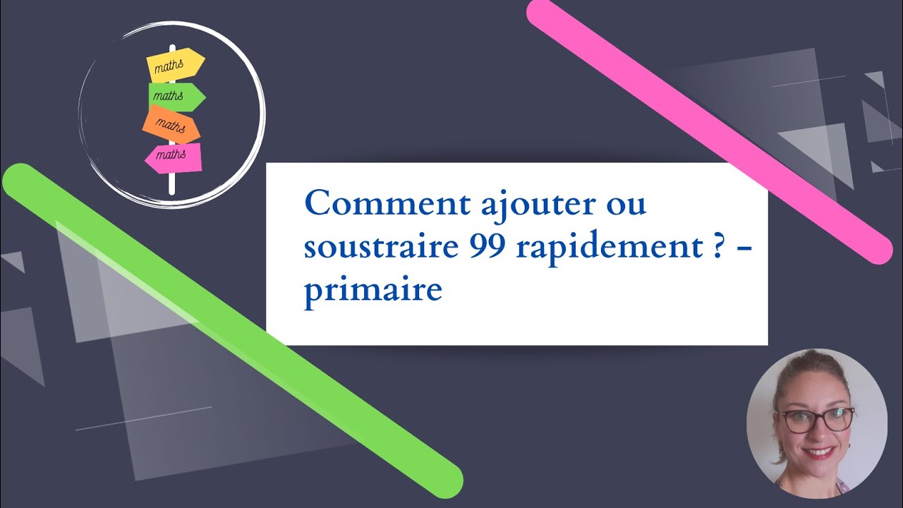 Comment ajouter ou soustraire 99 rapidement ? - primaire