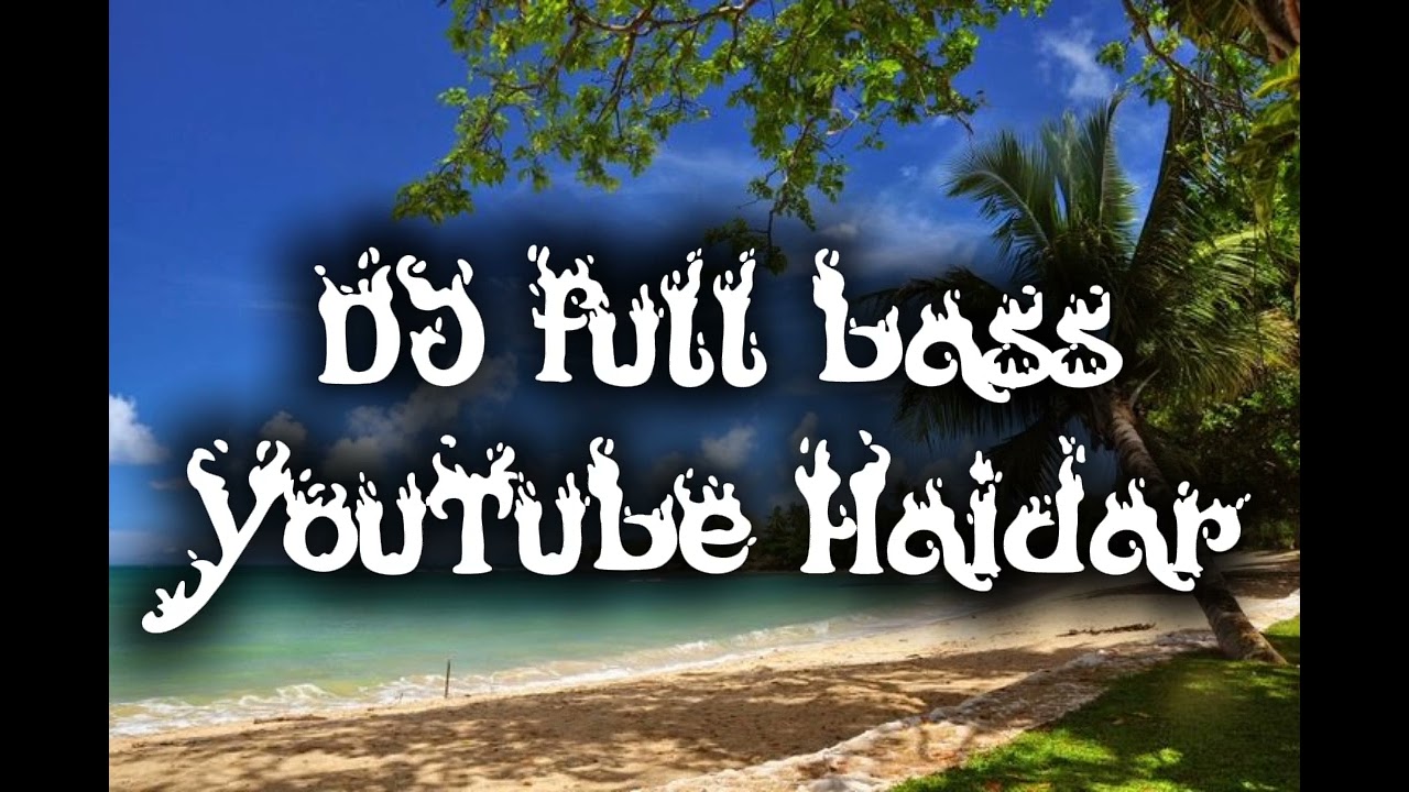 DJ full bass - YouTube Haidar 