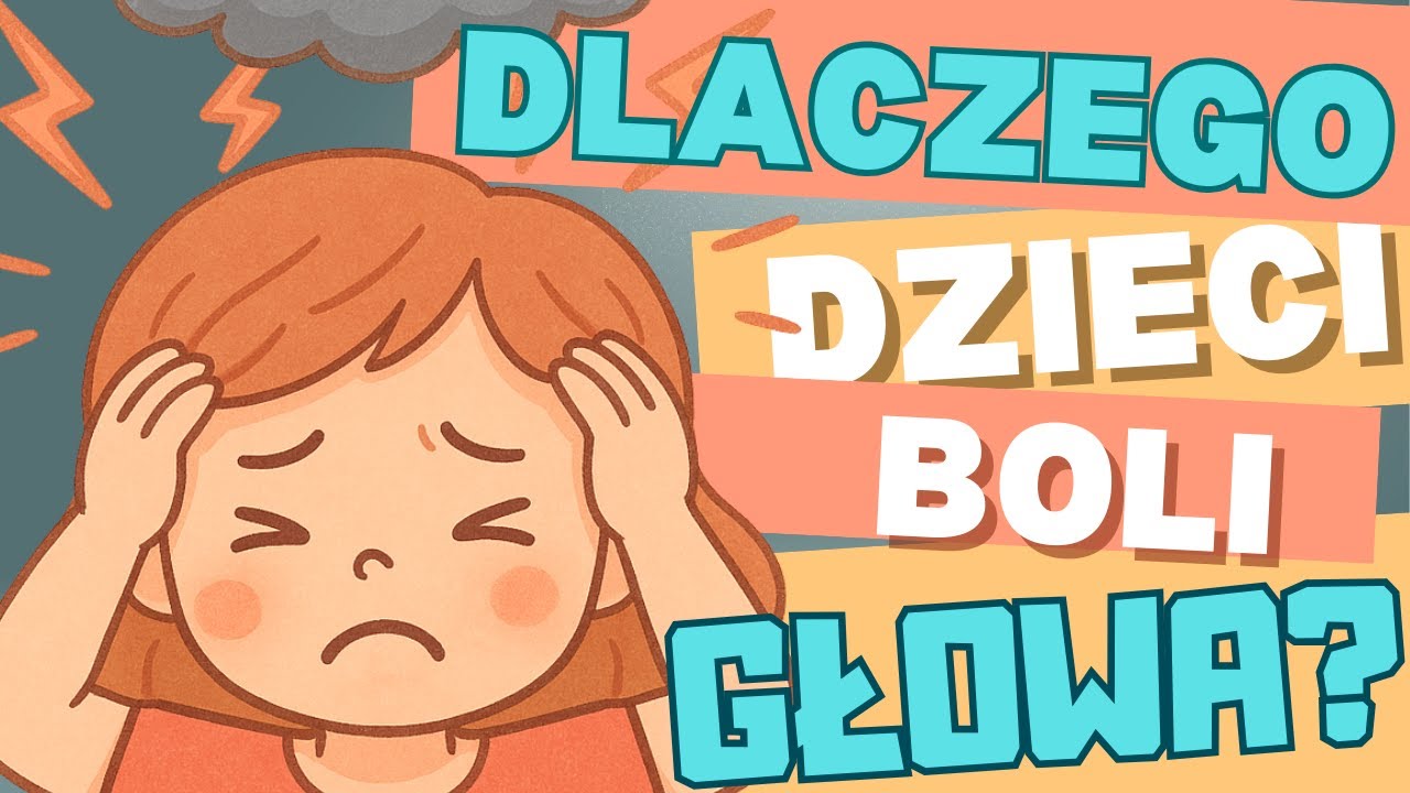 Co Oznacza Ból Głowy u Dziecka? -Kiedy ból głowy nas martwi? Jak diagnozować i leczyć ból głowy?