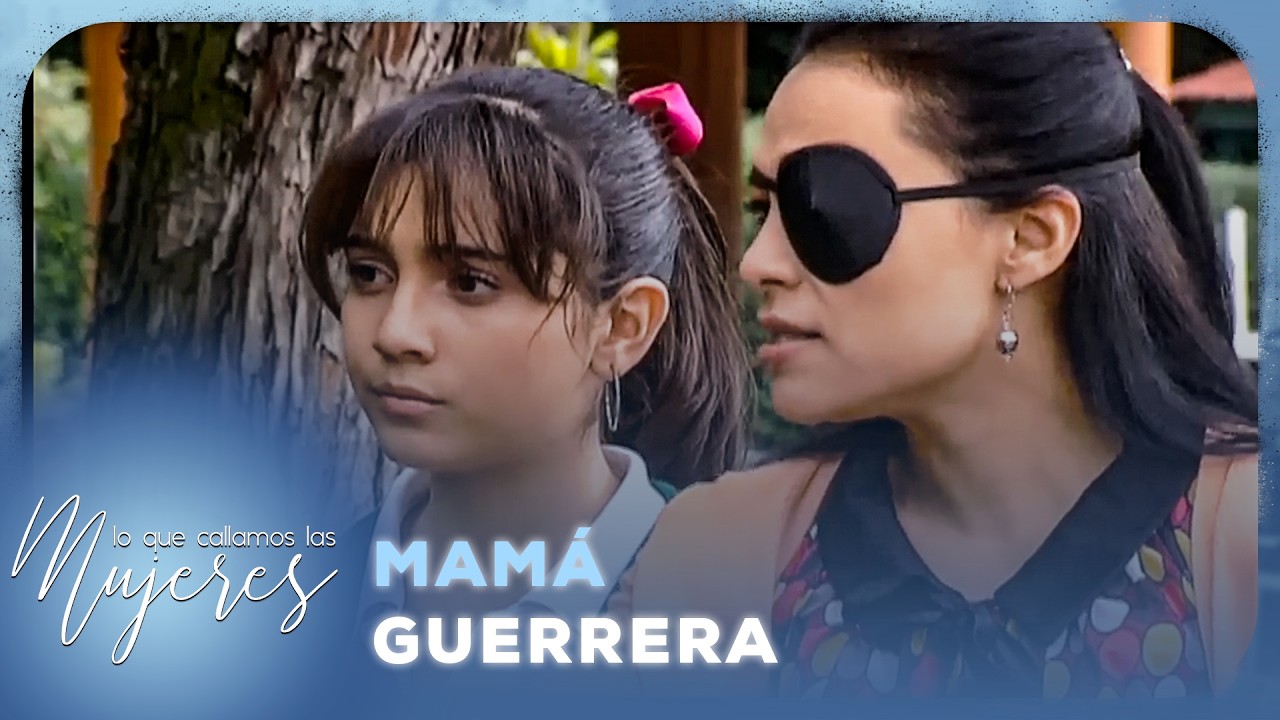 Lo Que Callamos Las Mujeres - Mamá guerrera