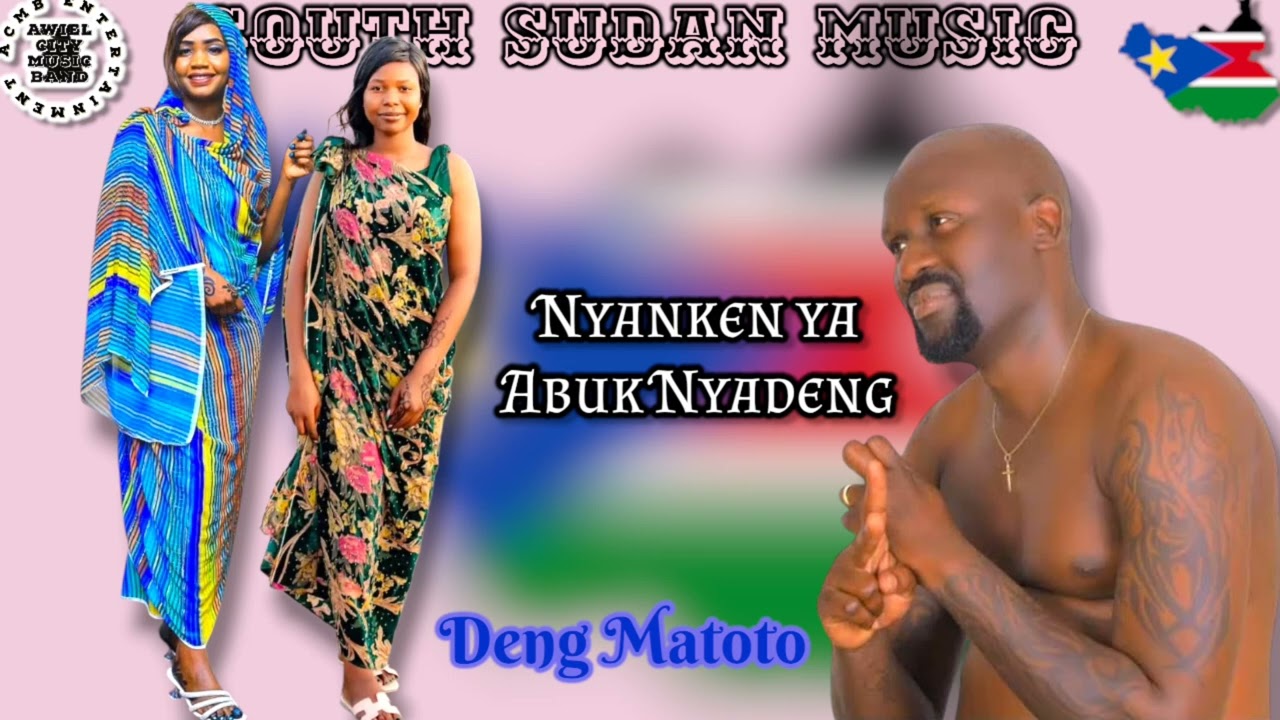 South Sudan music #Nyanken_ya_Abuk_Nyandeng_By_Deng_Matoto