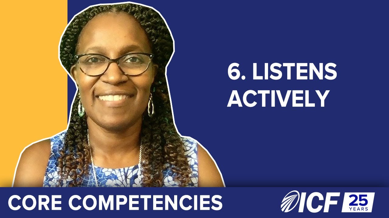 ICF Core Competency 6:  Listens Actively