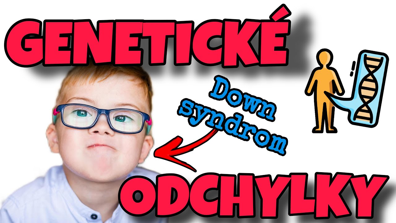 GENETICKÉ ODCHYLKY (CHROMOZOMOVÉ ABERACE), CO VŠECHNO SE MŮŽE POKAZIT?!? (Downův syndrom a další)