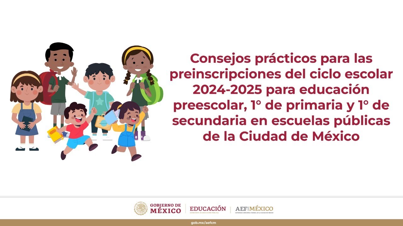 Consejos prácticos para las preinscripciones ciclo escolar 2024-2025 en escuelas públicas.