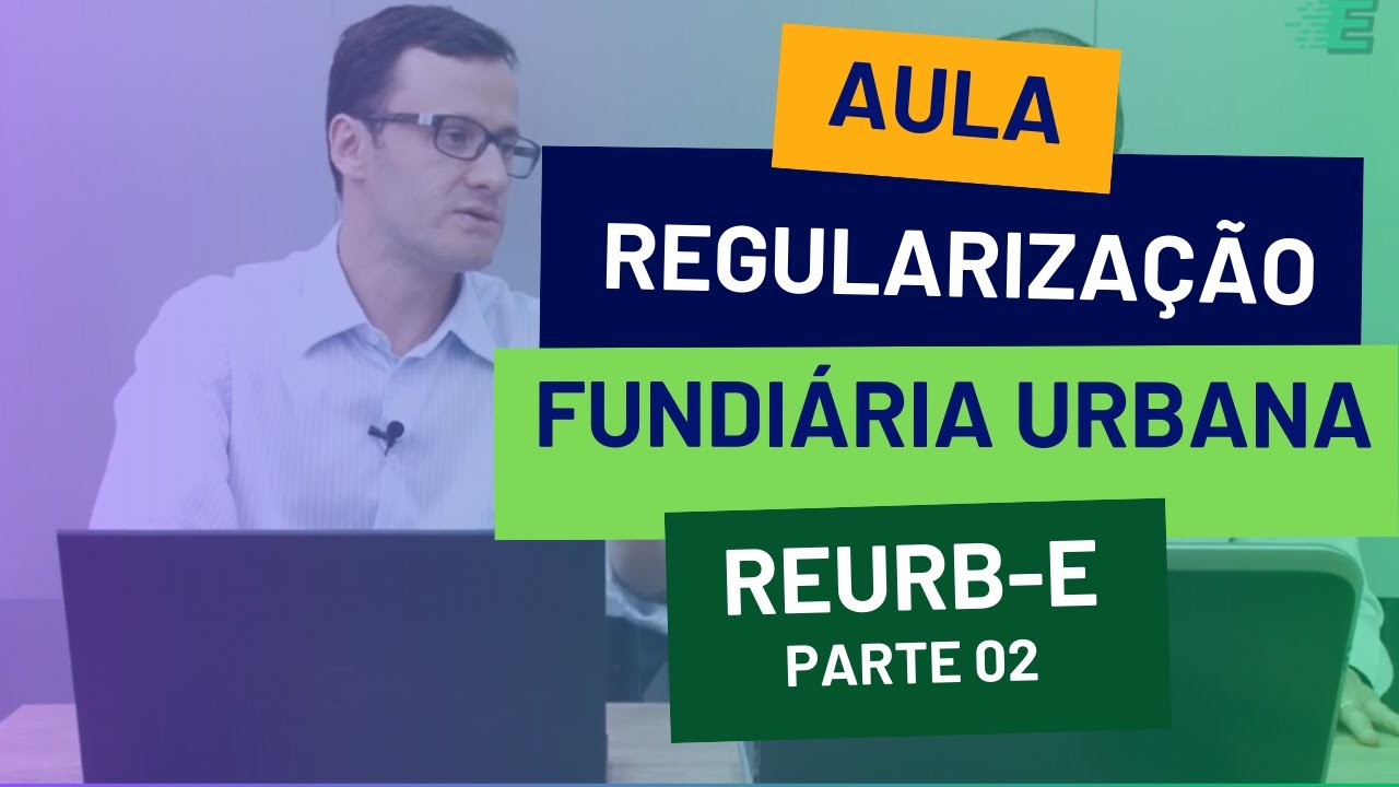 Regularização Fundiária Urbana | Reurb E | Parte 02