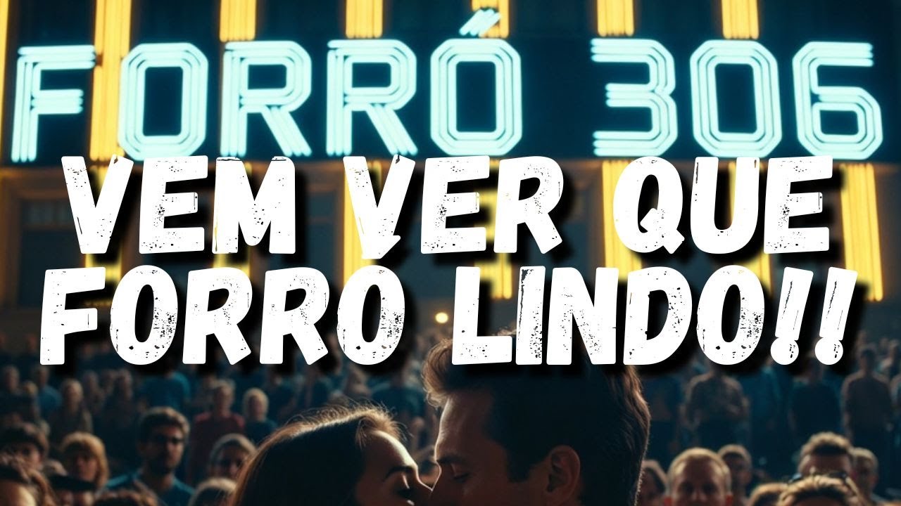 FORRÓ 306 VEM VER QUE FORRÓ LINDO