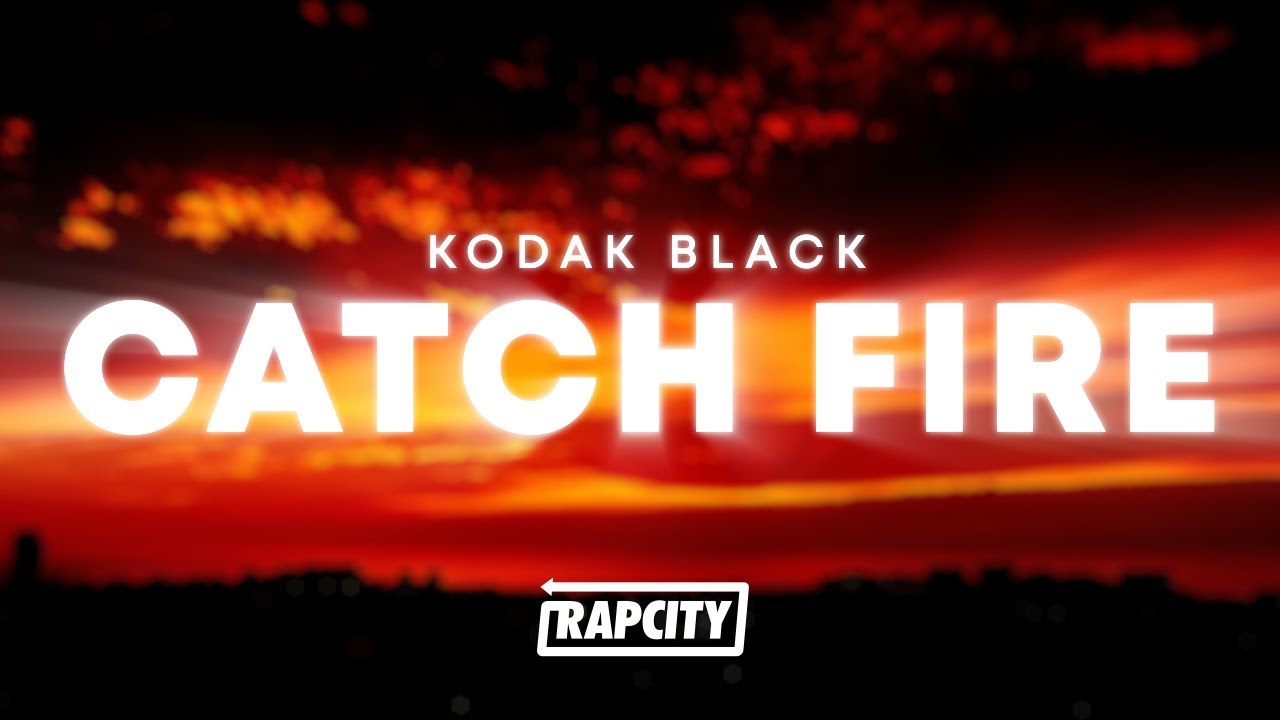 Kodak Black - Catch Fire (Lyrics)