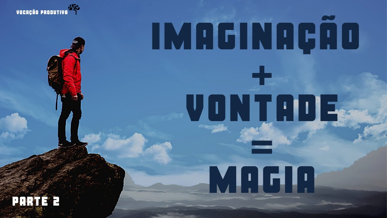 A magia resultante da Imaginação e da Vontade