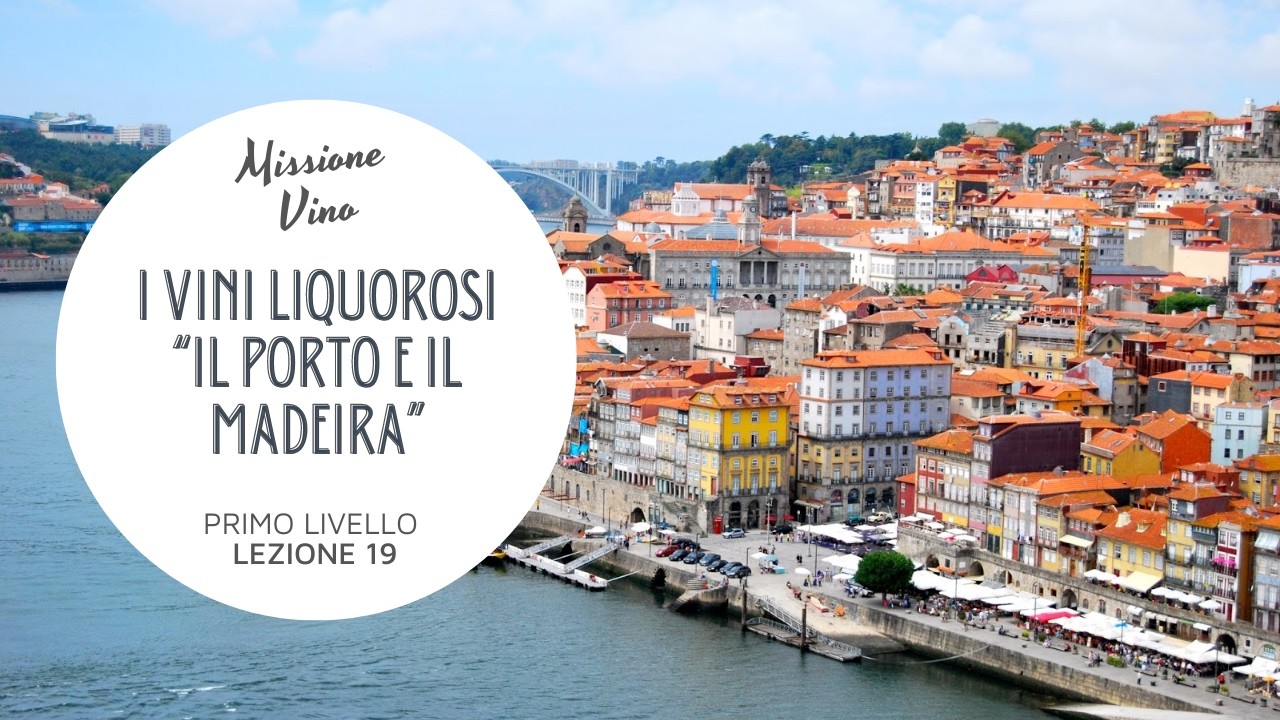 Lezione 19: Cosa sono i vini liquorosi - Il Porto e il Madeira