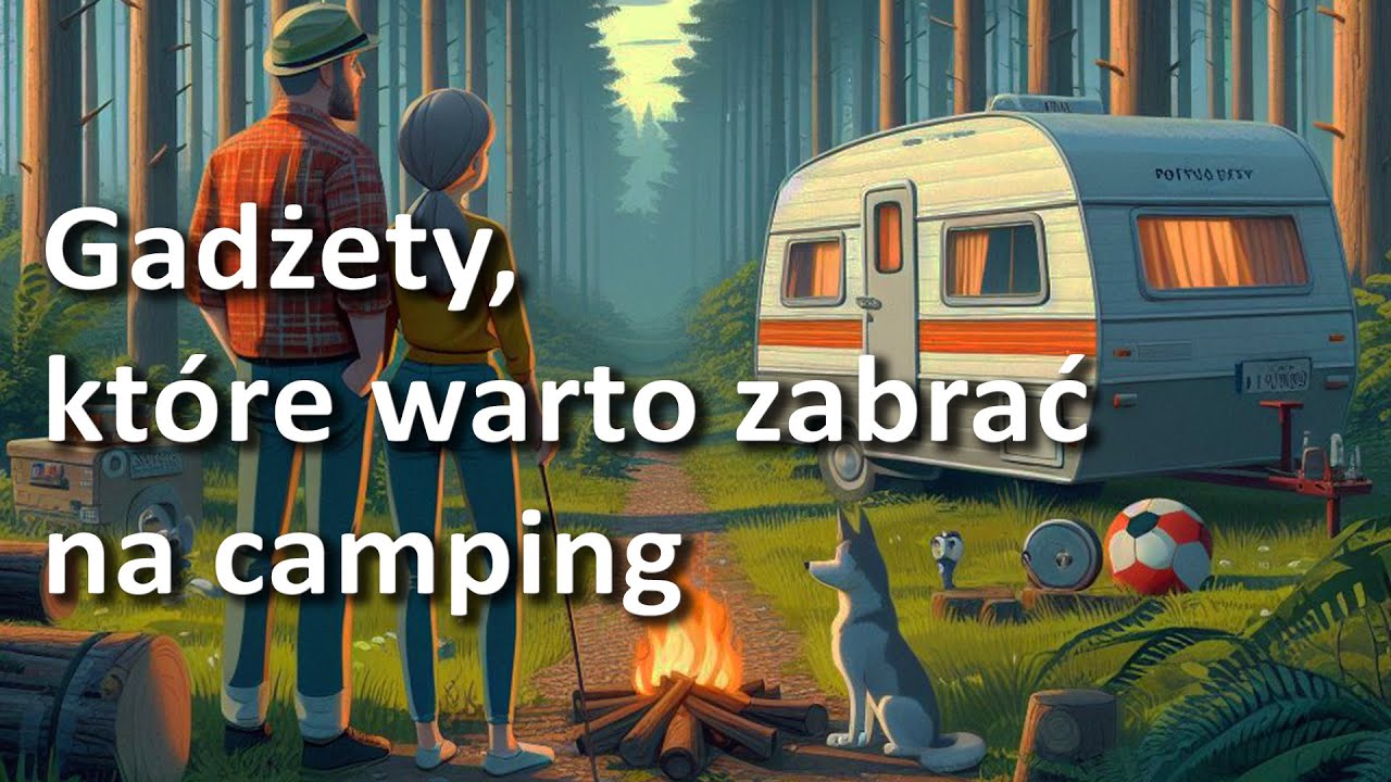 Przydatne gadżety na biwak i camping