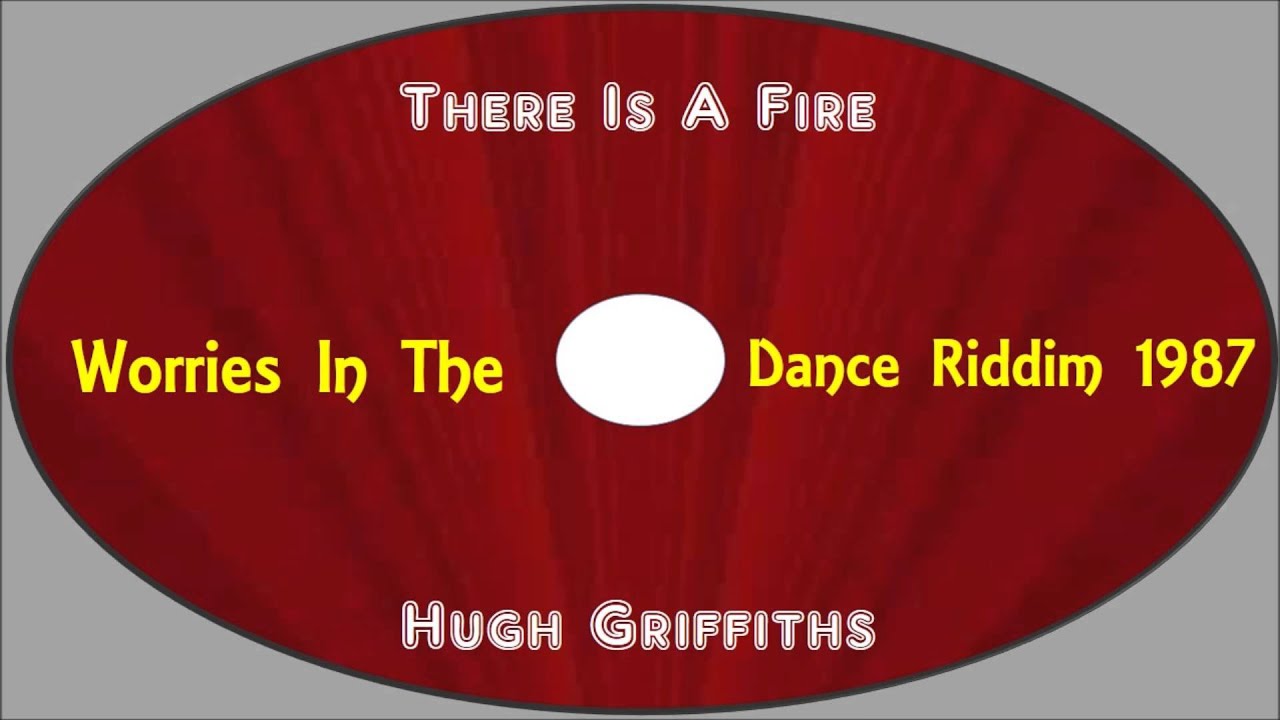 Hugh Griffiths-There Is A Fire (Worries In The Dance Riddim 1987)