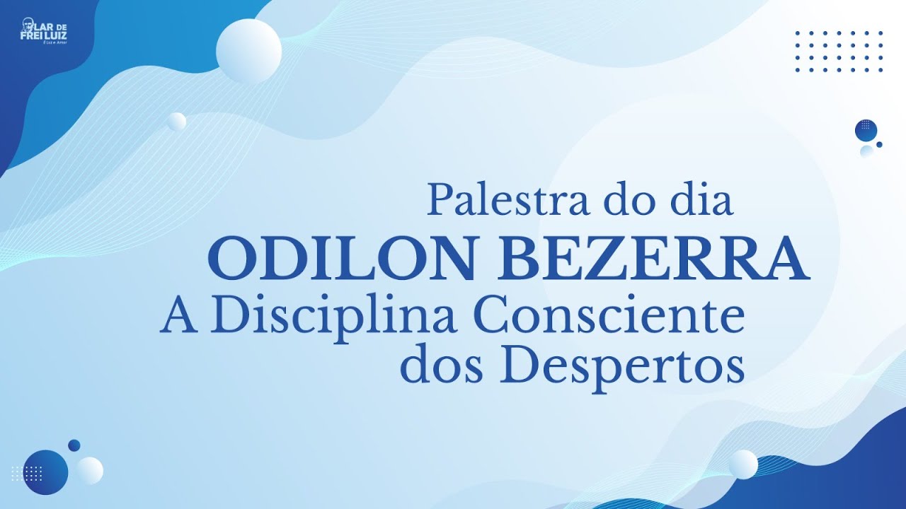 Palestra Odilon Bezerra Tema: A Disciplina Consciente dos Despertos