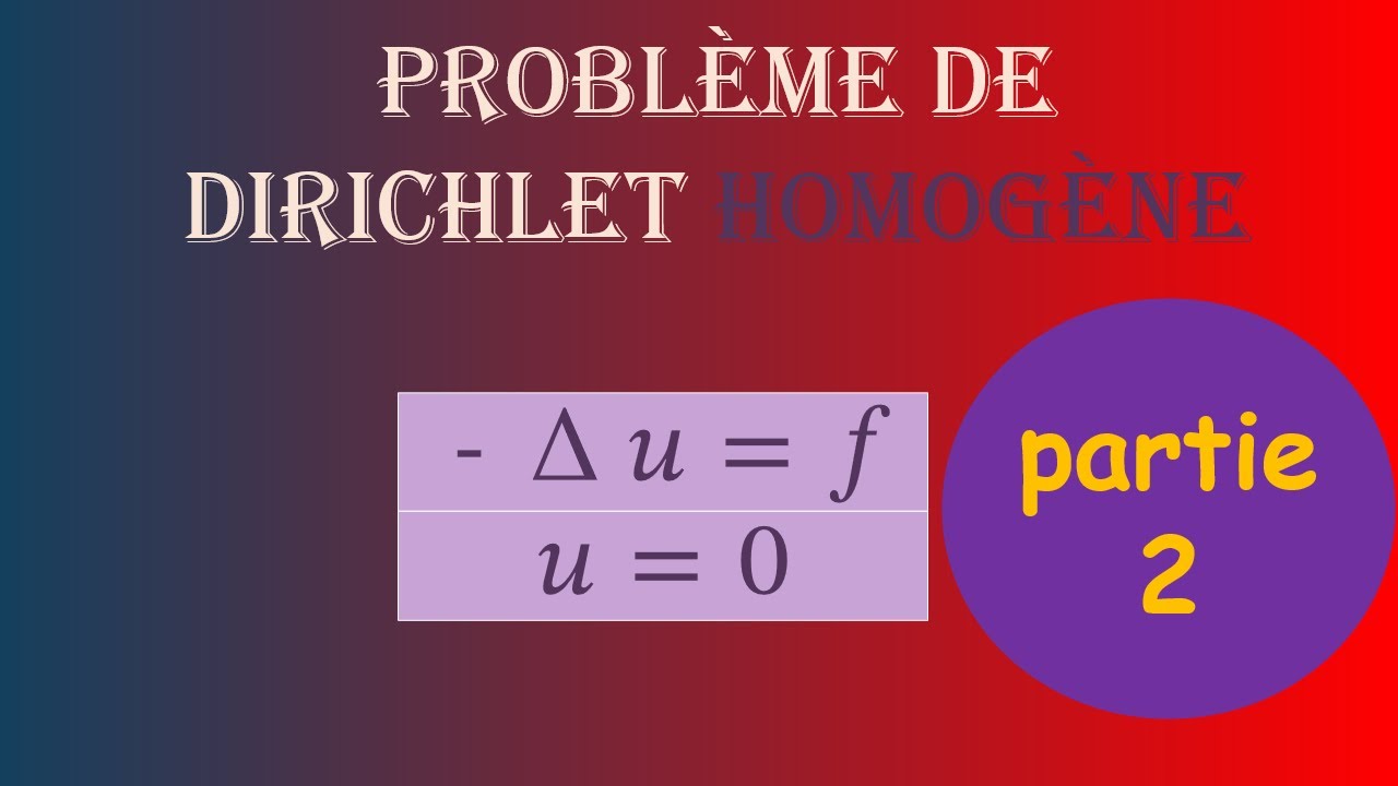 Problème de Dirichlet Homogène - La Formulation Variationnelle - Partie 2
