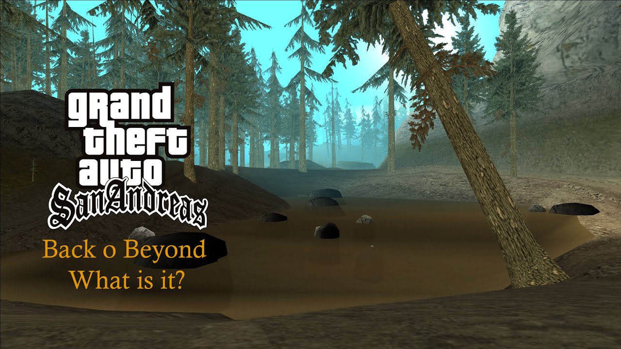 GTA San Andreas - Back o Beyond What Is It?
