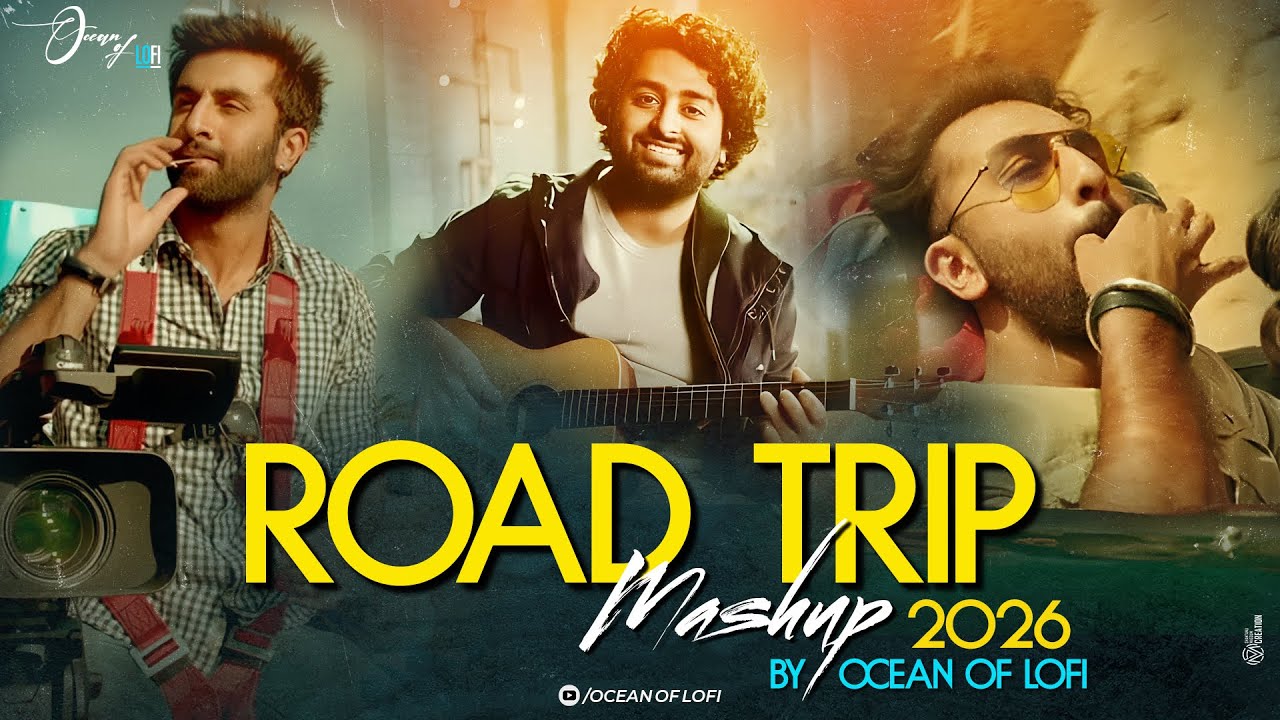 Road Trip Mashup 2026 | Arijit Singh | Ranbir Kapoor | Sushant Singh Rajput | Ocean Of Lofi | 