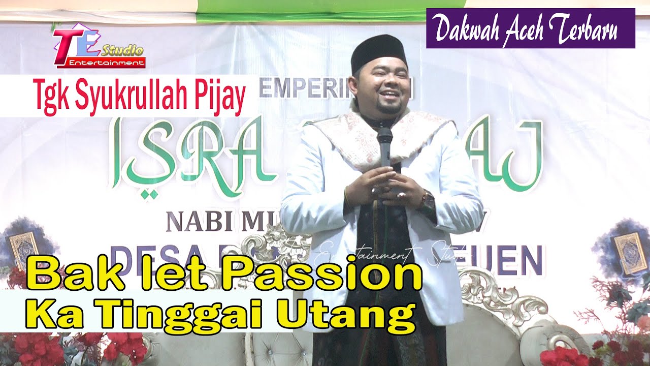 Dakwah Aceh Tgk.Syukrullah Pijay I Leupah  Let Passion Ka Tinggai Utang