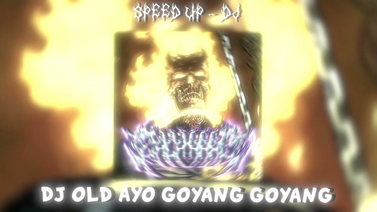 DJ OLD AYO  GOYANG GOYANG  - SPEED UP
