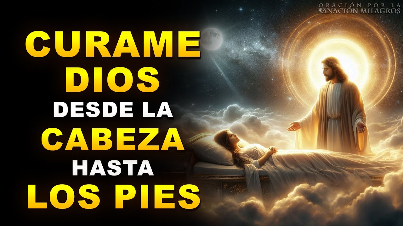 CÚRAME DIOS DESDE LA CABEZA HASTA LOS PIES | ORACIÓN DE SANACIÓN PROFUNDA Y RÁPIDA